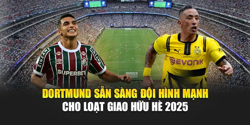 Soi Kèo Bóng Đá Fluminense Vs Dortmund Cùng annettesherbgarden.com 1 Dortmund sẵn sàng đội hình mạnh cho loạt giao hữu hè 2025