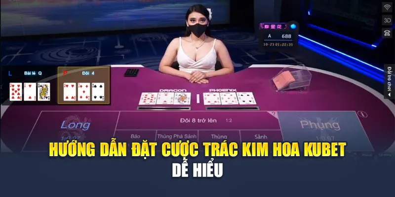 Hướng dẫn đặt cược Trác Kim Hoa Kubet dễ hiểu